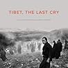 Tibet, the Last Cry by Eric   Meyer