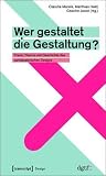 Wer gestaltet die Gestaltung? Praxis, Theorie und Geschichte des partizipatorischen Designs