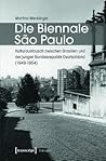 Die Biennale Sao Paulo: Kulturaustausch Zwischen Brasilien Und Der Jungen Bundesrepublik Deutschland