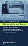 Photographie Und Roman: Analyse - Form - Funktion. Intermedialit�t Im Spannungsfeld Von Nouveau Roman Und Postmoderner �sthetik Im Werk Von Patrick Deville