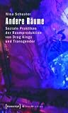 Andere R�ume: Soziale Praktiken Der Raumproduktion Von Drag Kings Und Transgender