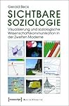 Sichtbare Soziologie: Visualisierung Und Soziologische Wissenschaftskommunikation in Der Zweiten Moderne