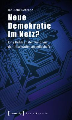 Neue Demokratie Im Netz?: Eine Kritik an Den Visionen Der Informationsgesellschaft (Kindle Edition)