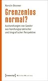 Grenzenlos Normal?: Aushandlungen Von Gender Aus Handlungspraktischer Und Biografischer Perspektive Grenzenlos Normal?: Aushandlungen Von Gender Aus Handlungspraktischer Und Biografischer Perspektive