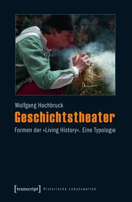 Geschichtstheater: Formen Der �living History�. Eine Typologie