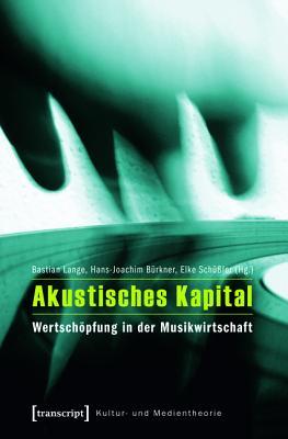 Akustisches Kapital: Wertsch�pfung in Der Musikwirtschaft