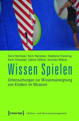 Wissen Spielen: Untersuchungen Zur Wissensaneignung Von Kindern Im Museum