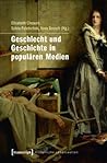 Geschlecht Und Geschichte in Popularen Medien (Historische Lebenswelten in Popularen Wissenskulturen/Histor) (German Edition)