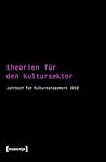 Theorien für den Kultursektor: Jahrbuch für Kulturmanagement 2010