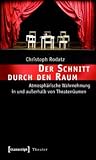 Der Schnitt Durch Den Raum: Atmosph�rische Wahrnehmung in Und Au�erhalb Von Theaterr�umen