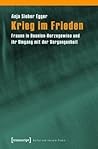 Krieg Im Frieden: Frauen in Bosnien-Herzegowina Und Ihr Umgang Mit Der Vergangenheit