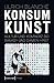 Konsumkunst: Kultur Und Kommerz Bei Banksy Und Damien Hirst