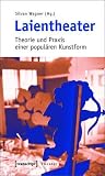 Laientheater: Theorie Und Praxis Einer Popul�ren Kunstform