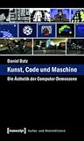 Kunst: Die Asthetik Der Computer-Demoszene: Die Asthetik Der Computer-Demoszene