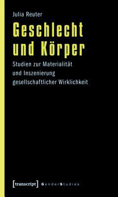 Geschlecht Und K�rper: Studien Zur Materialit�t Und Inszenierung Gesellschaftlicher Wirklichkeit