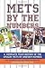 Mets by the Numbers: A Complete Team History of the Amazin' Mets by Uniform Number: A Complete Team History of the Amazin' Mets by Uniform Numbers