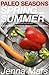 Paleo Seasons: Spring & Summer: Quick & Easy Paleo Recipes using Fresh, Healthy Spring and Summer Ingredients