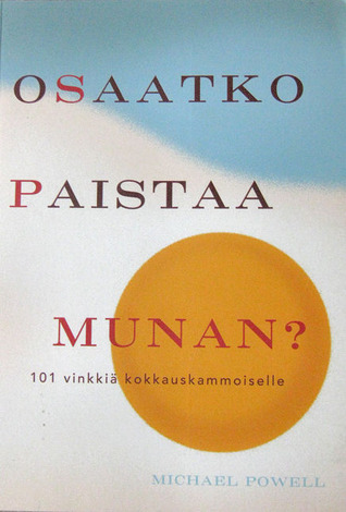 Osaatko paistaa munan? 101 vinkkiä kokkauskammoiselle