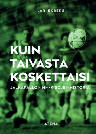 Kuin taivasta koskettaisi: Jalkapallon MM-kisojen historia (Hardcover)