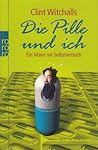 Die Pille und ich: Ein Mann Im Selbstversuch