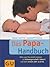 Das Papa-Handbuch: Alles, was Sie wissen müssen zu Schwangerschaft, Geburt und dem ersten Jahr zu dritt (Schwangerschaft & Geburt) (German Edition)