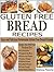 GLUTEN FREE BREAD RECIPES: ...