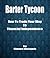 Barter Tycoon - How To Trade Your Way To Financial Independence by Steven  Michaels