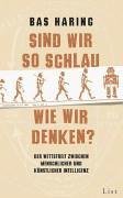 Sind Wir So Schlau, Wie Wir Denken?: Der Wettstreit Zwischen Künstlicher Und Menschlicher Intelligenz