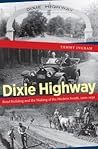 Dixie Highway: Road Building and the Making of the Modern South, 1900-1930