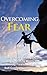 Overcoming Fear: Eliminate Anxiety & Eliminate Stress (Overcoming Fear, Eliminate Anxiety, Eliminate Stress, Fear Nothing)