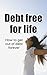 Debt Free For Life: How to get out of debt forever (Debt relief, living debt free for life)