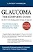 Glaucoma The Complete Guide: The Definitive Guide To Managing Your Condition And Saving Your Sight
