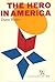 The Hero in America by Dixon Wecter