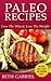 Paleo Recipes Lose The Wheat, Lose The Weight: Gluten Free, Wheat Free, Weight Loss, Sugar Free, Clean Eating