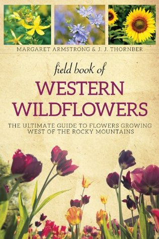 Field Book of Western Wild Flowers: The Ultimate Guide to Flowers Growing West of the Rocky Mountains (Kindle Edition)