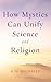 How Mystics Can Unify Scien...