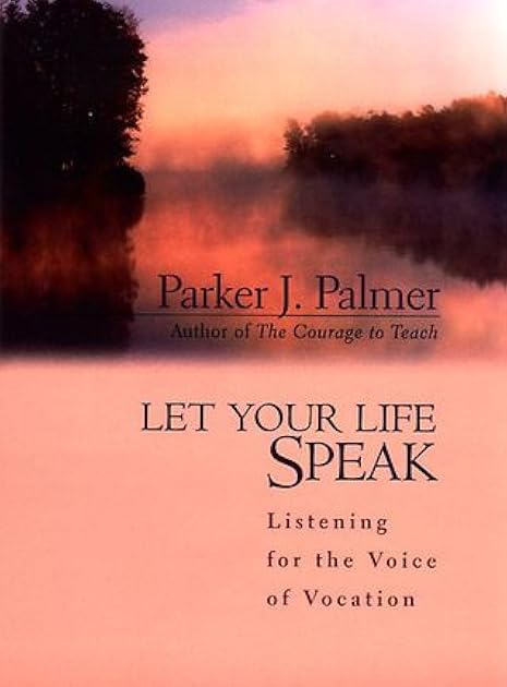 Let Your Life Speak: Listening for the Voice of Vocation