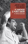 Flamengo é Puro Amor by José Lins do Rego