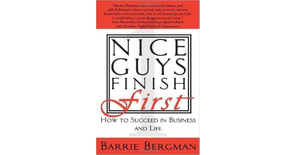 Nice Guys Finish First How to Succeed in Business and Life by Barrie