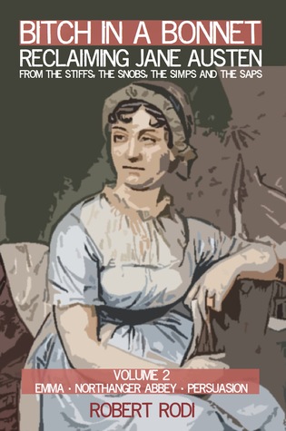 Bitch In a Bonnet: Reclaiming Jane Austen From the Stiffs, the Snobs, the Simps and the Saps, Volume 2 (Paperback)