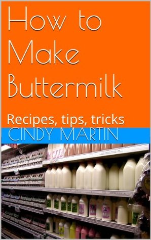 How to Make Buttermilk: Recipes, tips, tricks (Kindle Edition)
