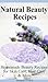 Natural Beauty Recipes: 70+...
