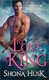 To Love a King by Shona Husk