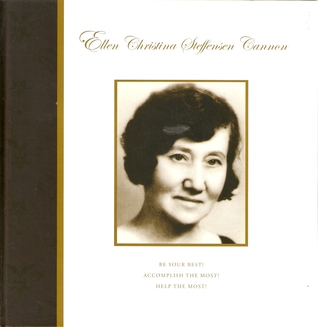 The Life of Ellen Christina Steffensen Cannon, A Remarkable Utah Woman, 1877-1963