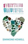 Everything Beautiful by Simmone Howell Everything Beautiful by Simmone Howell