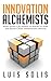 Innovation Alchemists by Luis Solis