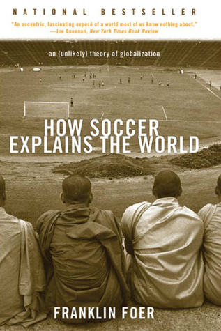 How Soccer Explains the World: An Unlikely Theory of Globalization