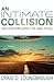 An Intimate Collision Encounters with Life and Jesus by Craig D. Lounsbrough