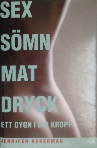 Sex Sömn Mat Dryck. Ett dygn i din kropp.