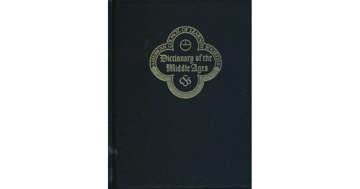 Dictionary Of The Middle Ages by Joseph R. Strayer
